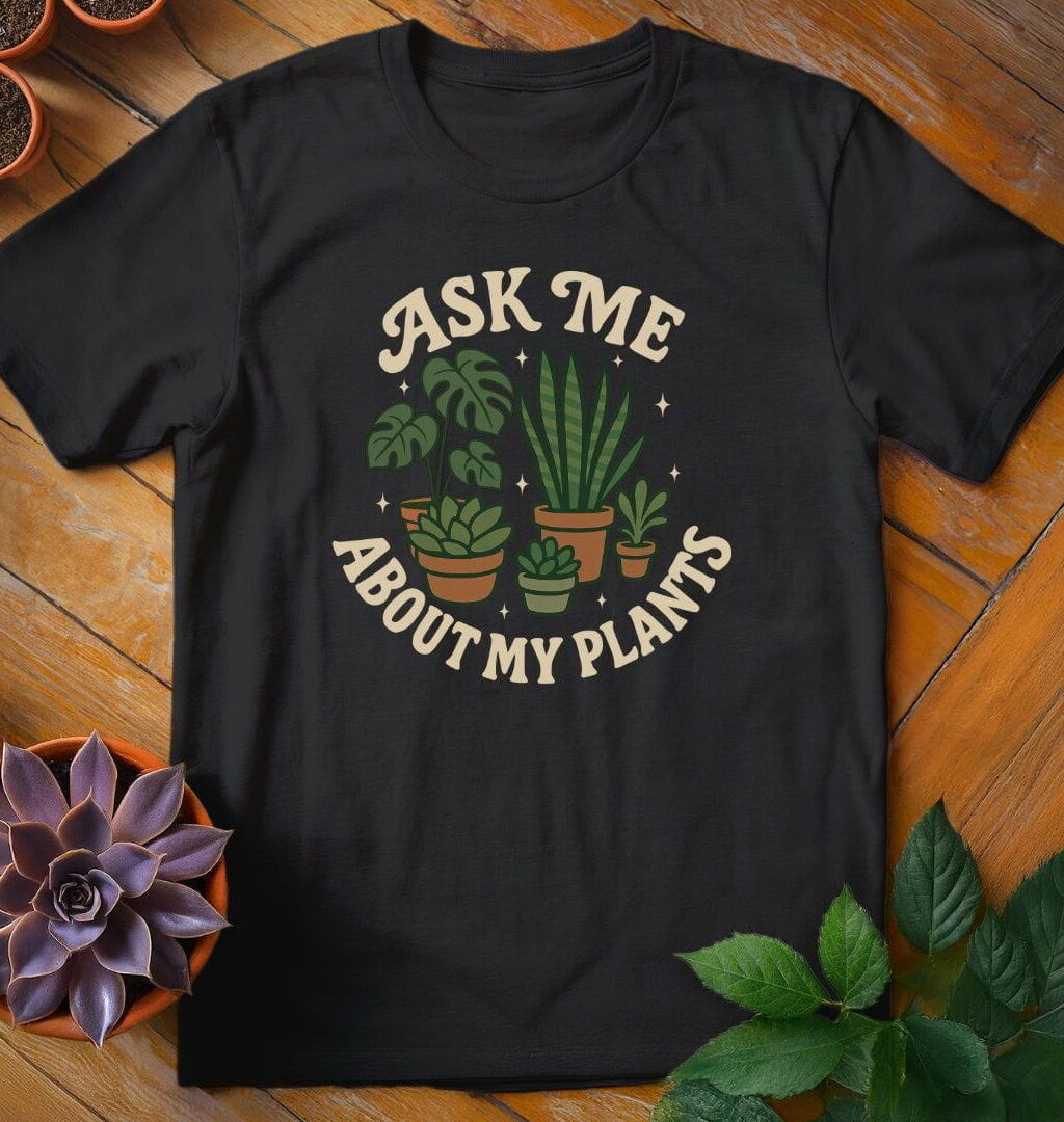Ask Me About My Plants Tee