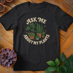 Ask Me About My Plants Tee