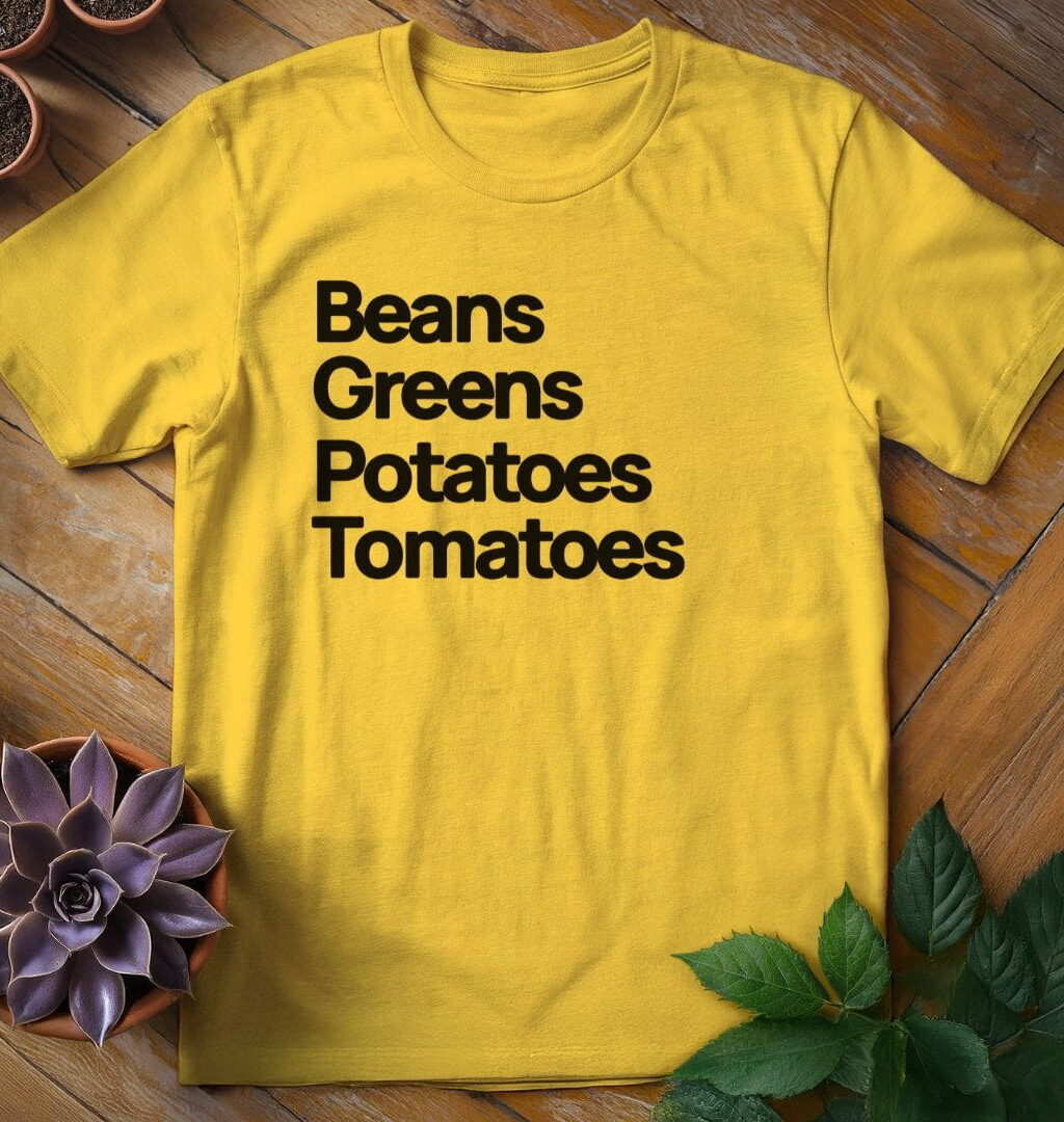Beans Greens Potatoes Tomatoes Tee