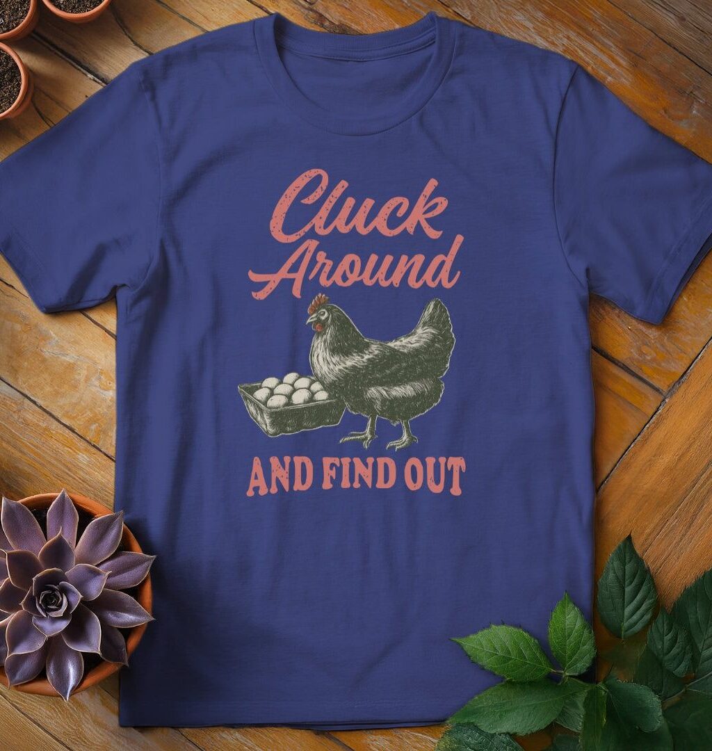 Cluck Around and Find Out Tee