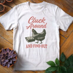 Alternative view of Cluck Around and Find Out Tee