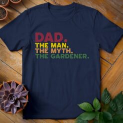 Dad. The Man. The Myth. The Gardener Tee