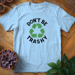 Alternative view of Don't Be Trashy Tee