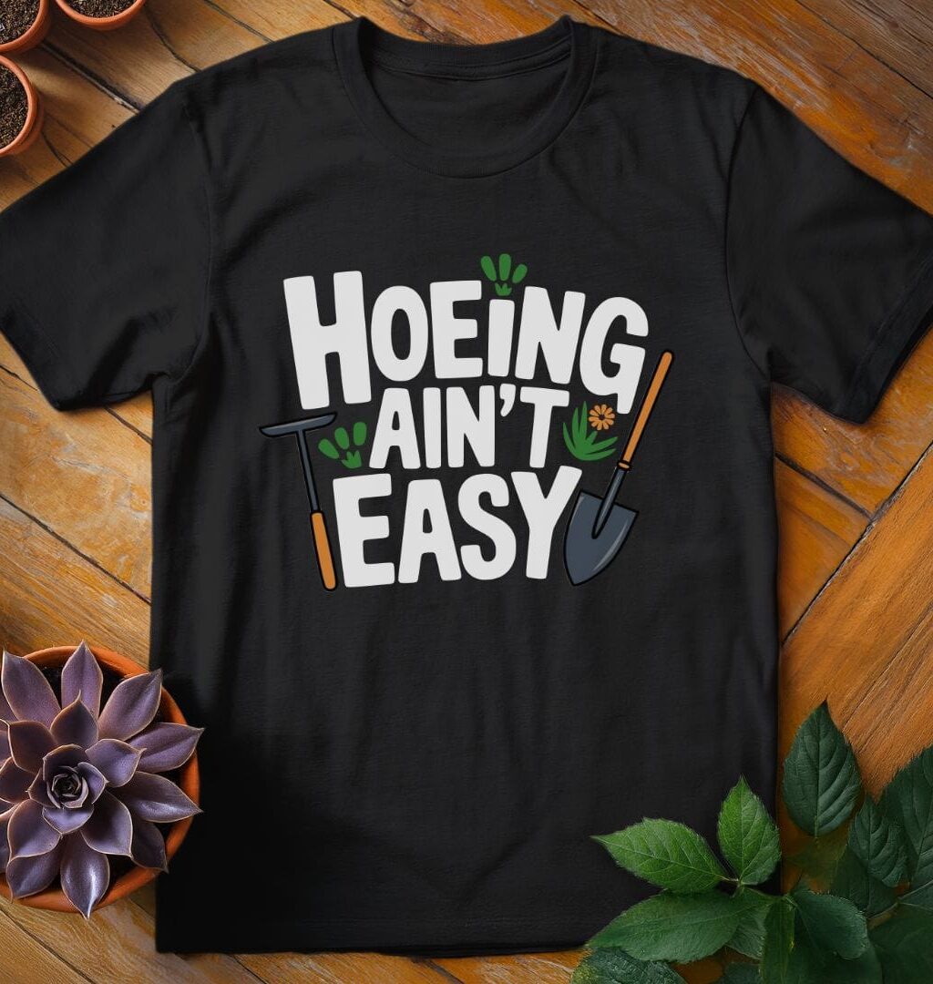 Alternative view of Hoeing Ain't Easy Teee