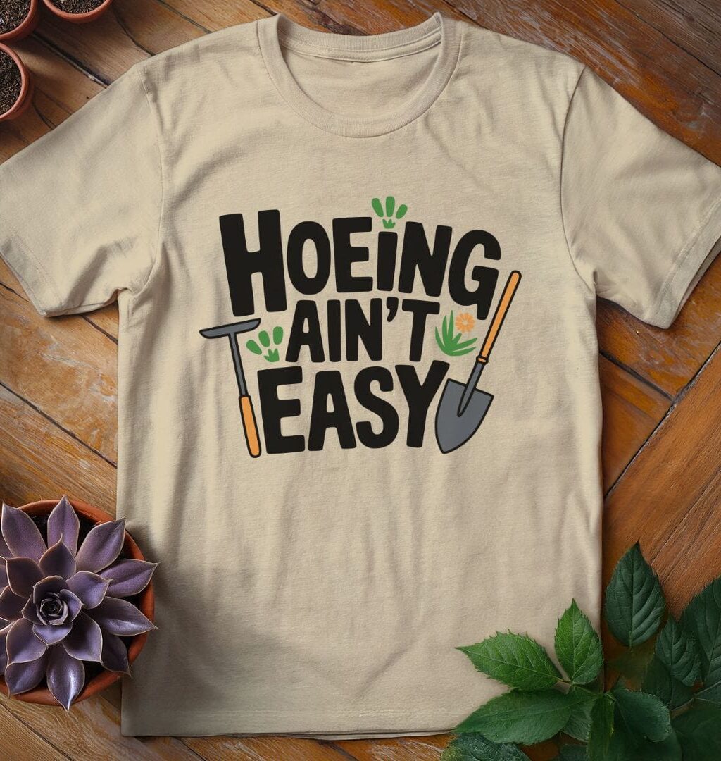 Hoeing Ain't Easy Teee