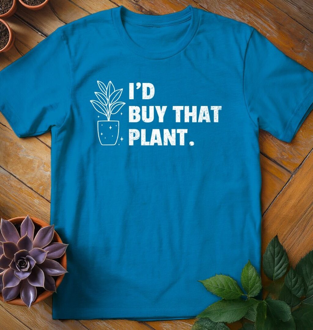I'd Buy That Plant Tee
