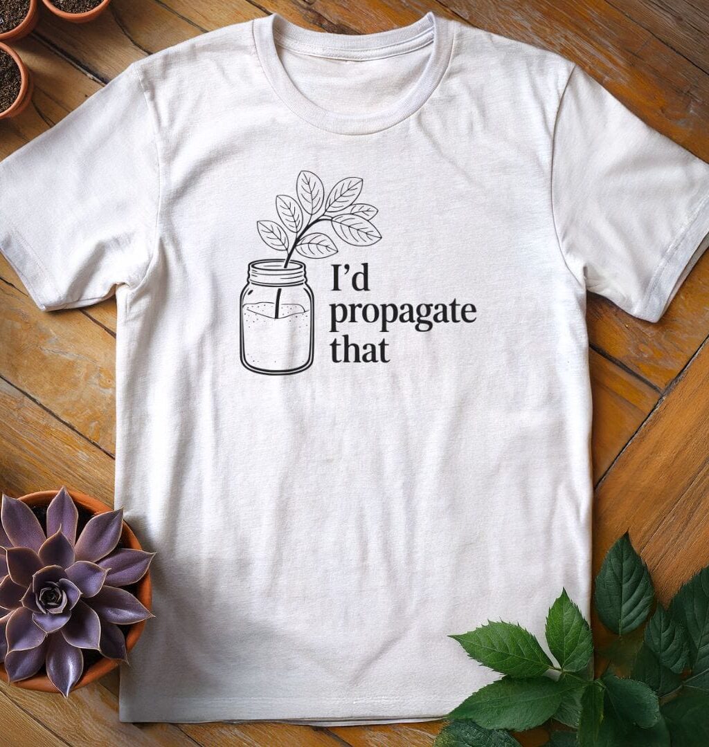 Alternative view of I'd Propagate That Tee