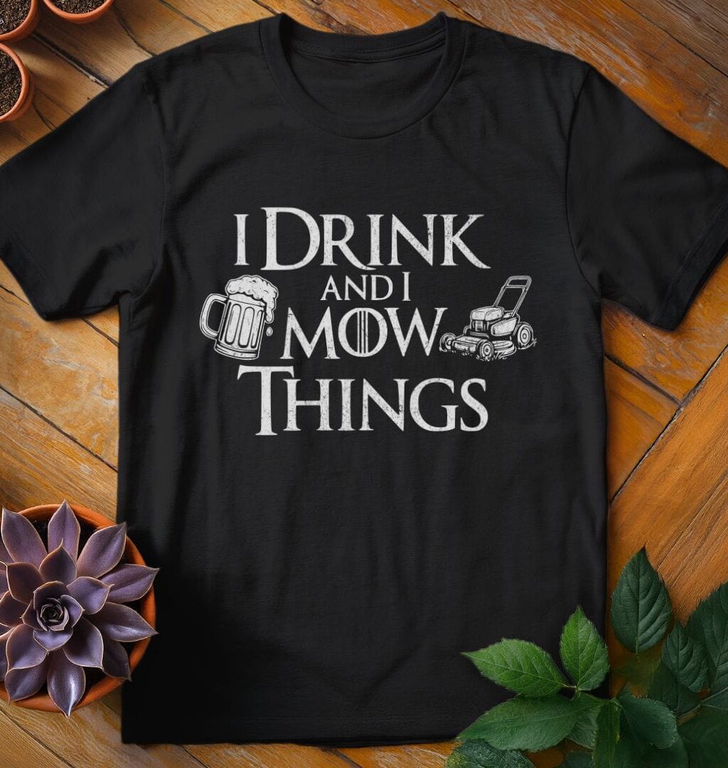 I Drink and I Mow Things Tee