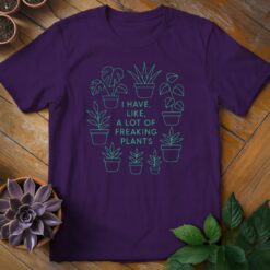 I Have Like a Lot of Freaking Plants Tee