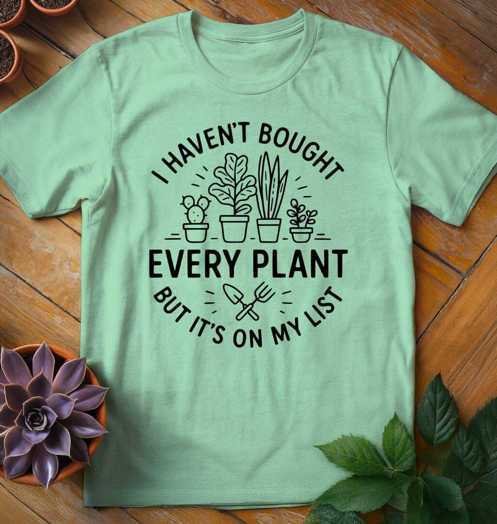 Alternative view of I Haven't Bought Every Plant Tee