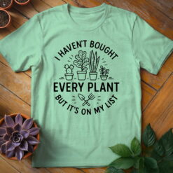 Alternative view of I Haven't Bought Every Plant Tee
