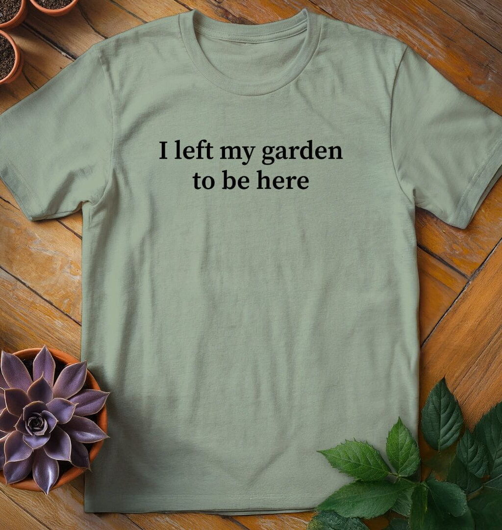 Alternative view of I Left My Garden to Be Here Tee