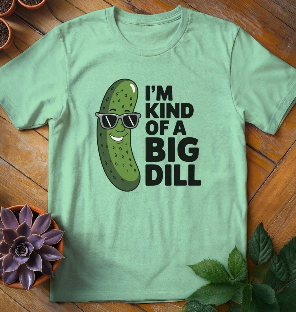 I'm Kind of a Big Dill Tee