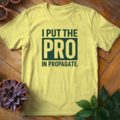 Alternative view of I Put the Pro in Propagate Tee