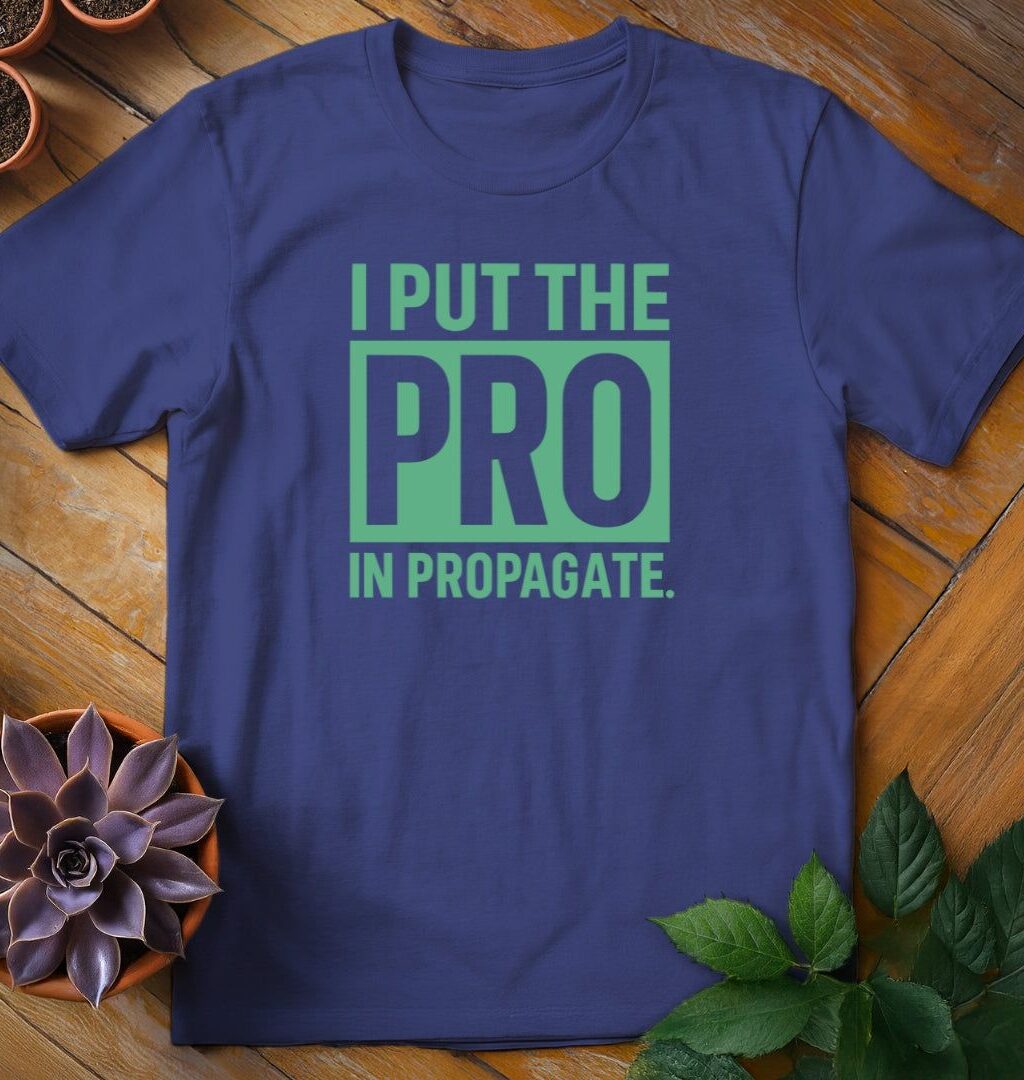 I Put the Pro in Propagate Tee