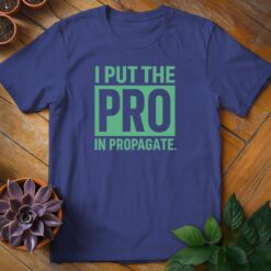 I Put the Pro in Propagate Tee