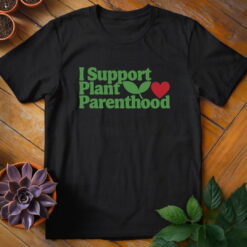Alternative view of I Support Plant Parenthood Tee