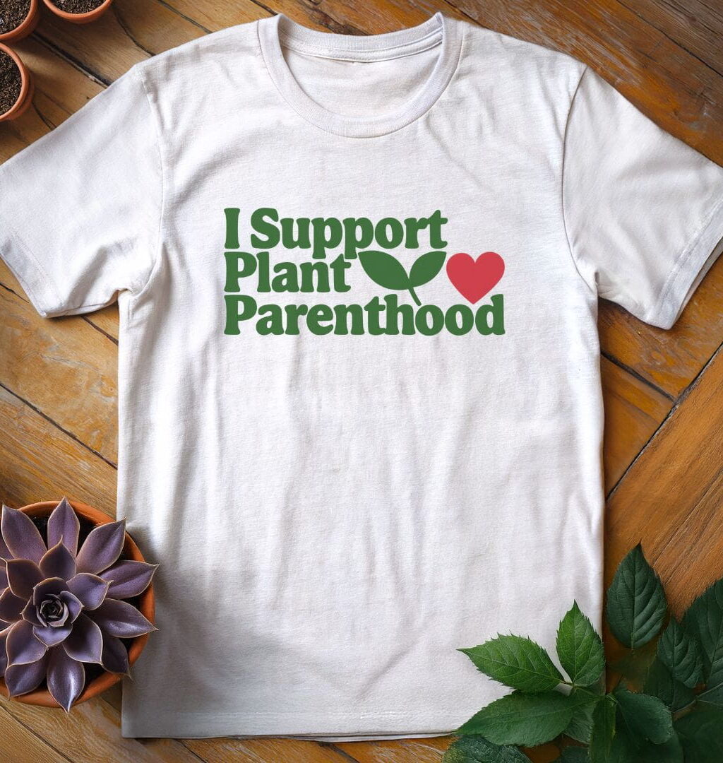 I Support Plant Parenthood Tee