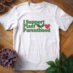 I Support Plant Parenthood Tee