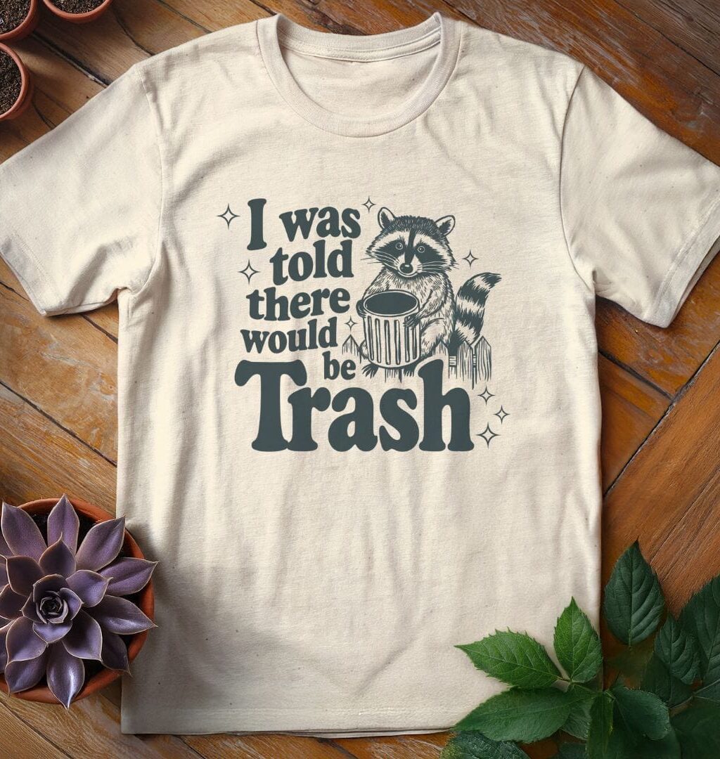 I Was Told There Would Be Trash Tee