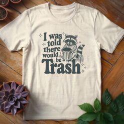 I Was Told There Would Be Trash Tee