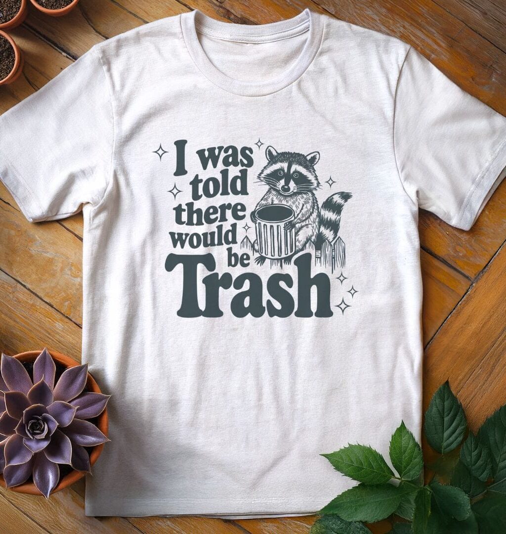 Alternative view of I Was Told There Would Be Trash Tee