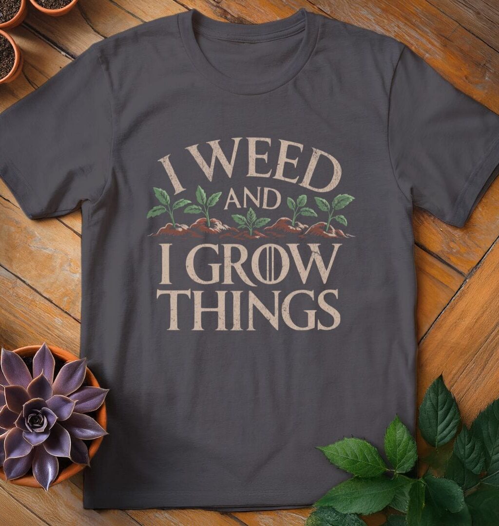 I Weed and I Grow Things Tee