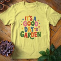 Alternative view of It's a Good Day to Garden Tee