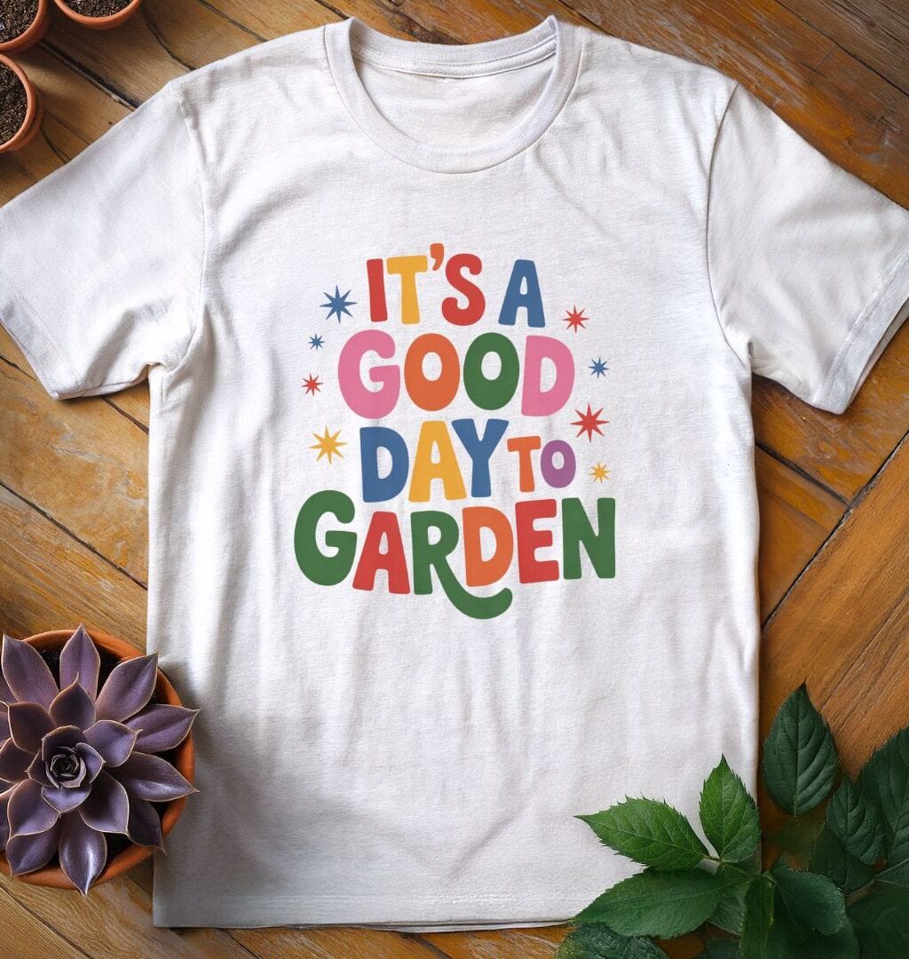 It's a Good Day to Garden Tee
