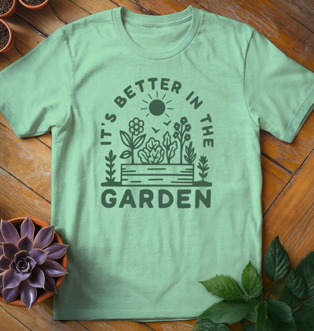 It's Better in the Garden Tee