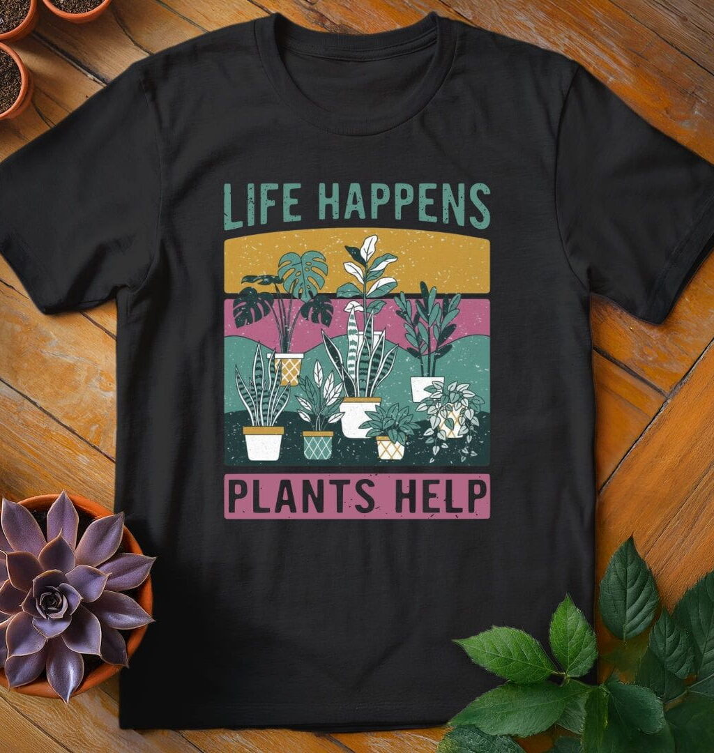 Life Happens, Plants Help Tee