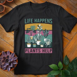 Life Happens, Plants Help Tee