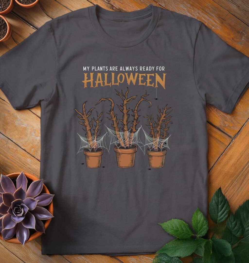 My Plants Are Always Ready for Halloween Tee
