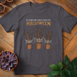 My Plants Are Always Ready for Halloween Tee