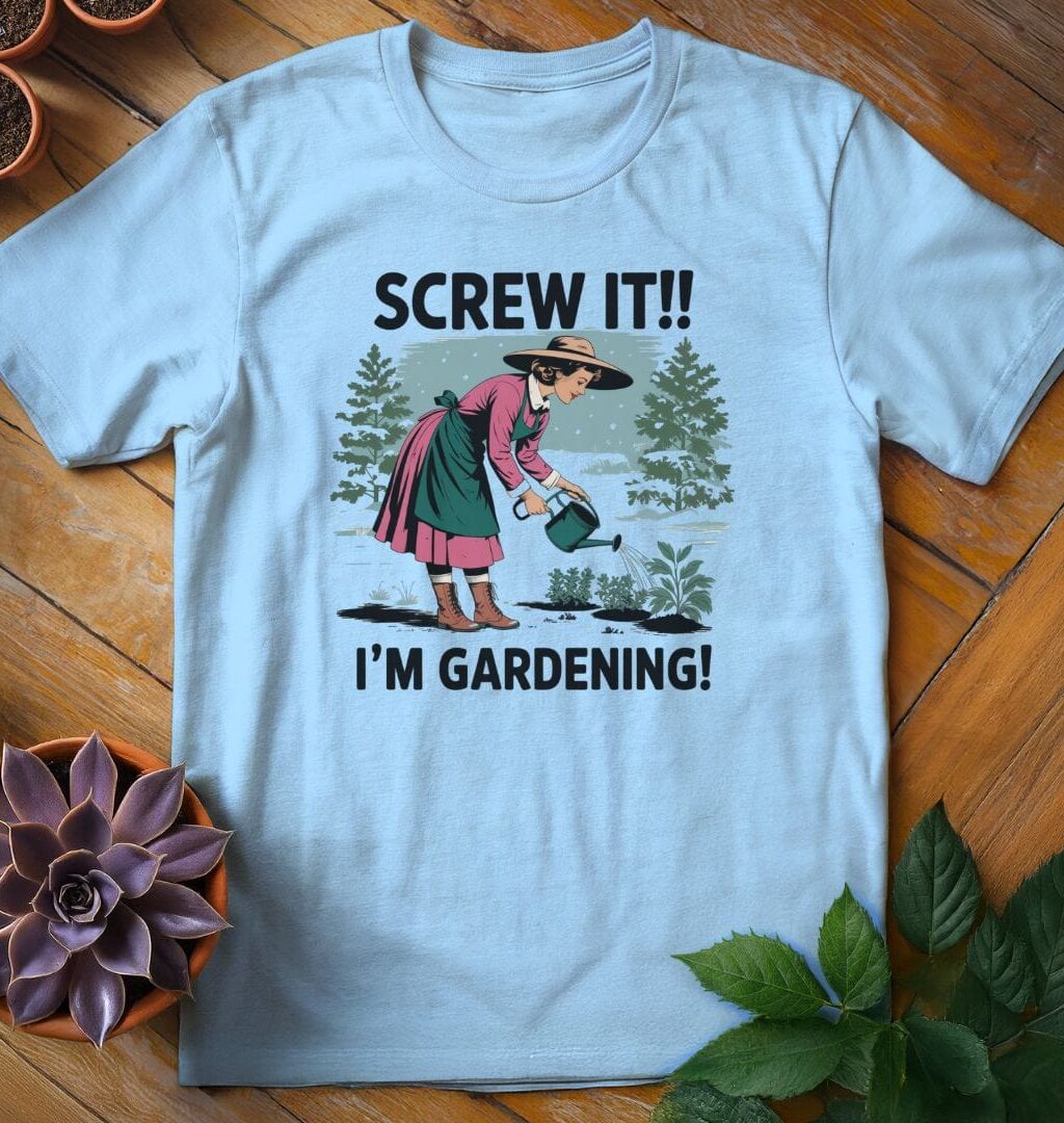 Alternative view of Screw It, I'm Gardening Tee