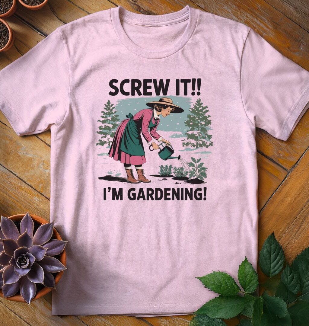Screw It, I'm Gardening Tee