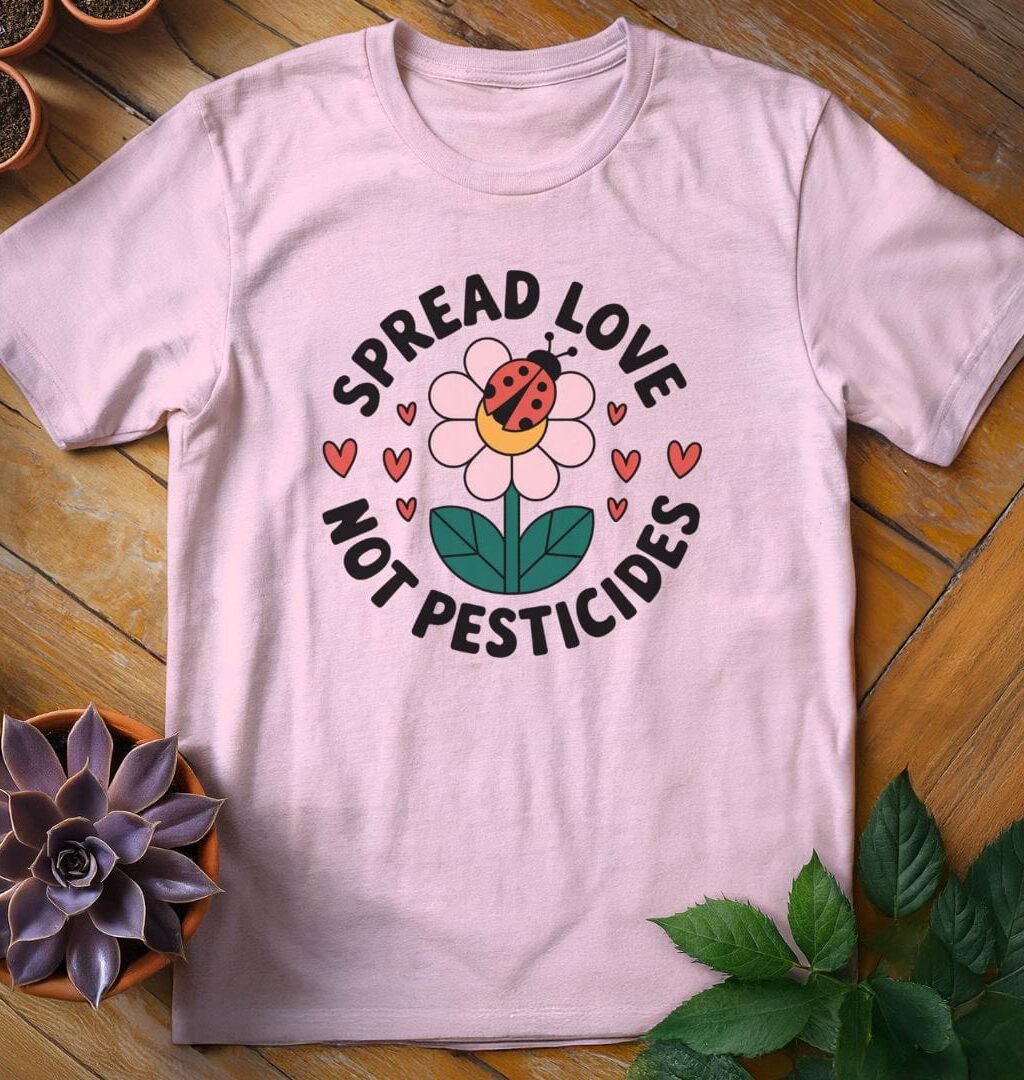 Spread Love Not Pesticides Tee
