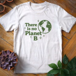 Alternative view of There Is No Planet B Tee
