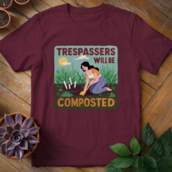 Trespassers Will Be Composted Tee