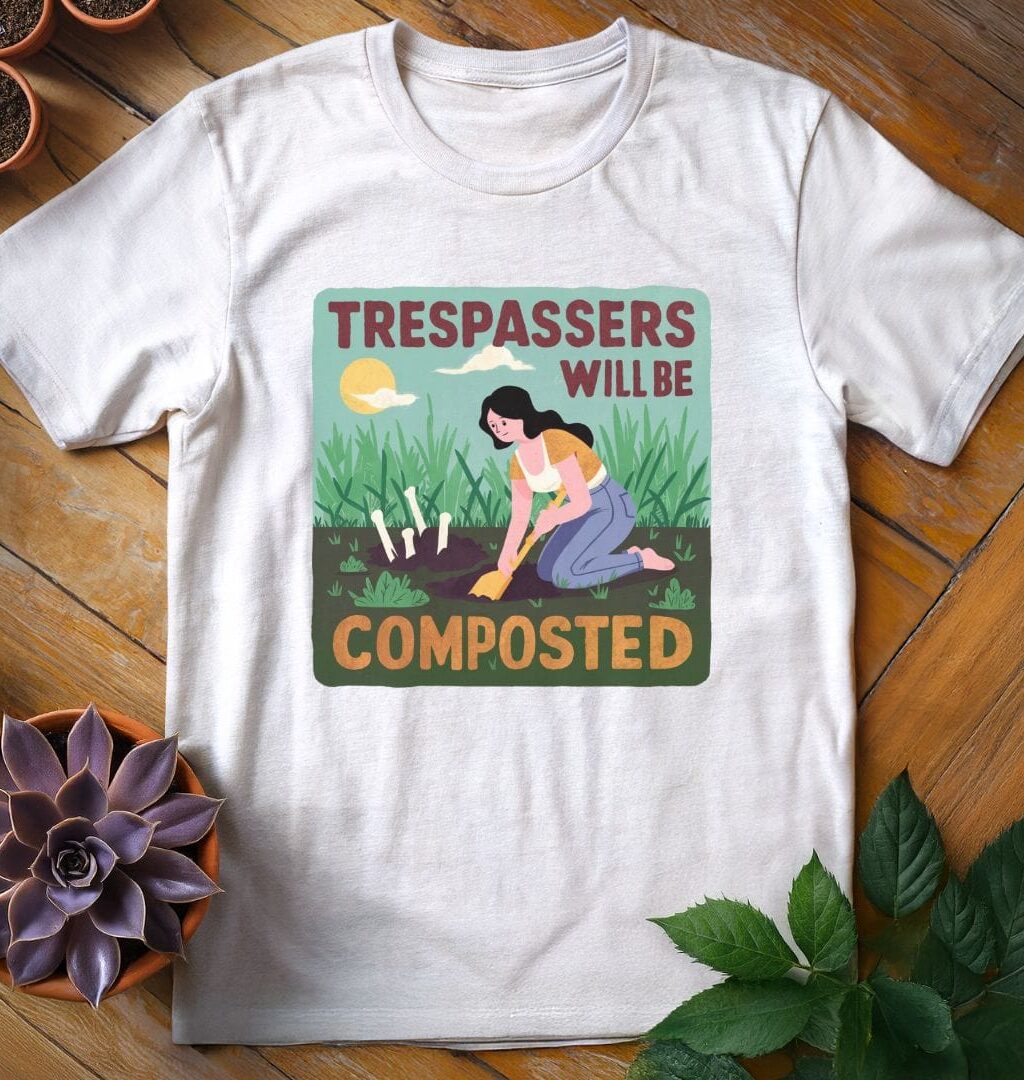 Alternative view of Trespassers Will Be Composted Tee
