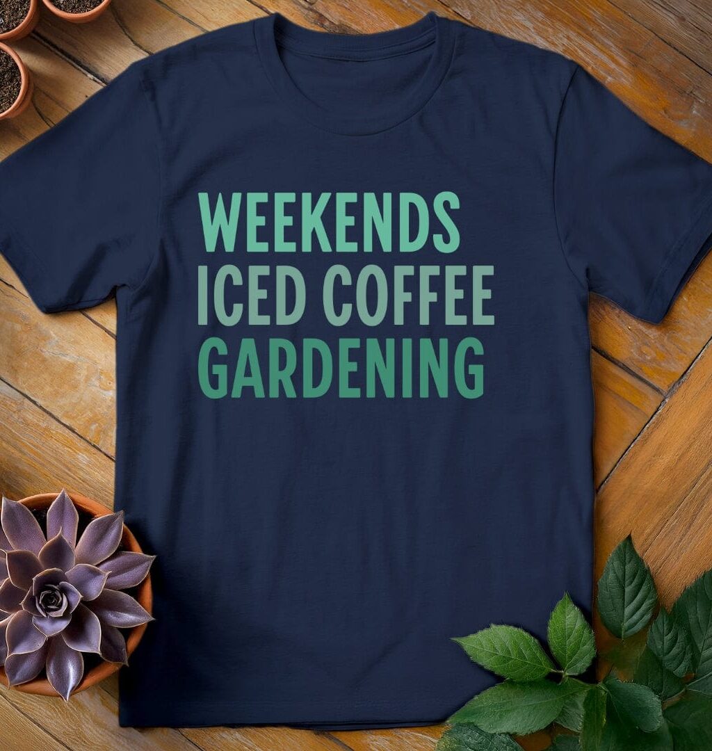 Weekends. Iced Coffee. Gardening Tee