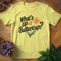 What's Up Buttercup Tee