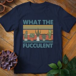 Alternative view of What the Fucculent Tee