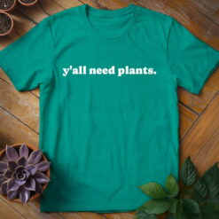 Y'all Need Plants Tee