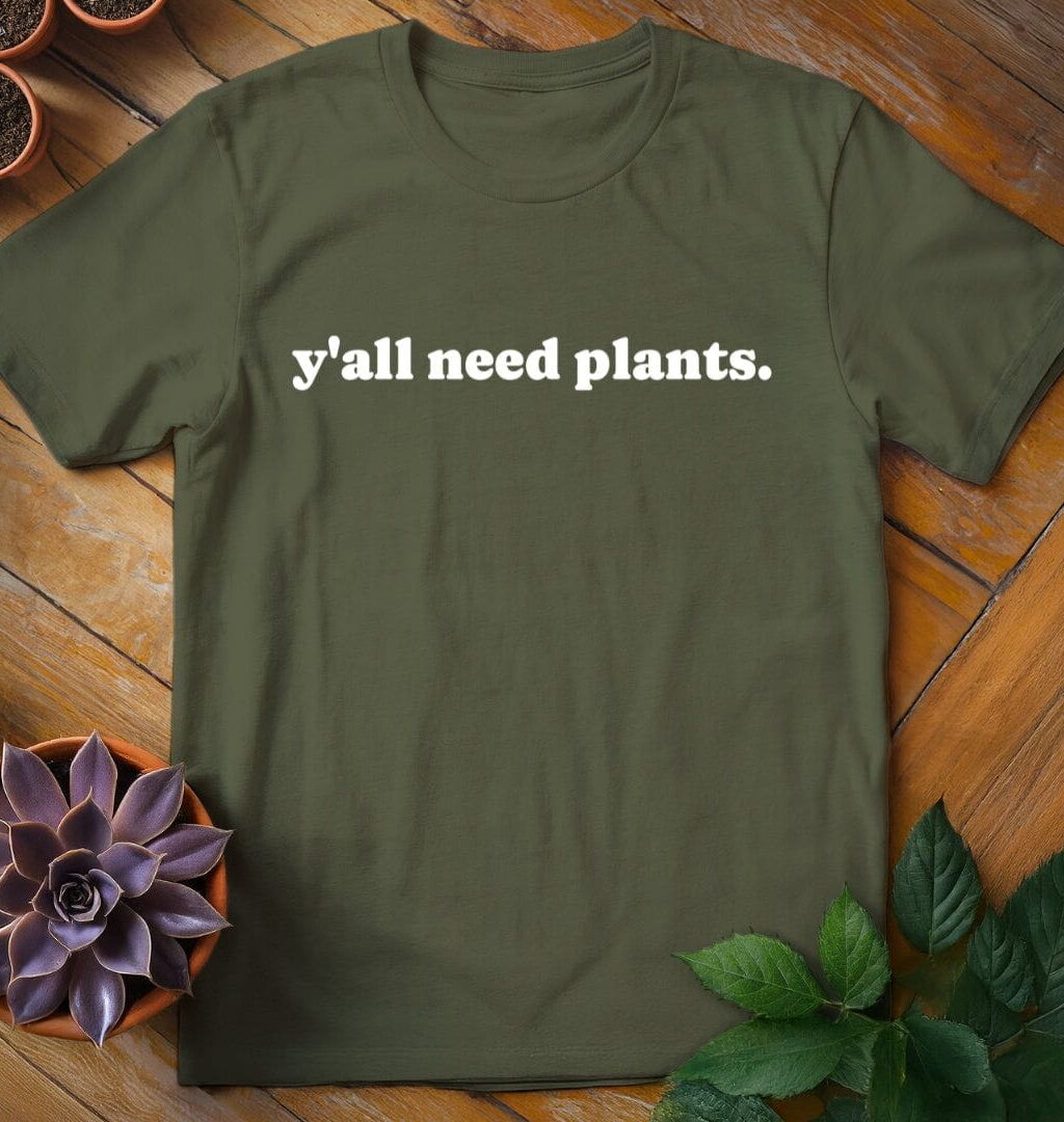 Alternative view of Y'all Need Plants Tee
