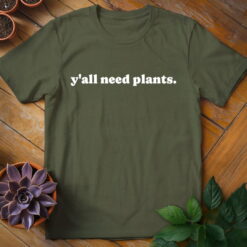 Alternative view of Y'all Need Plants Tee
