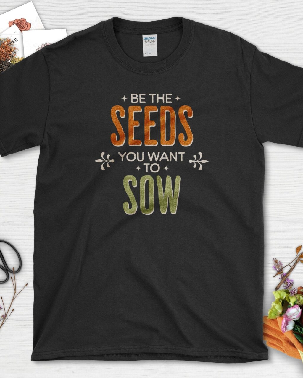 Be the Seeds You Want to Sow T-Shirt
