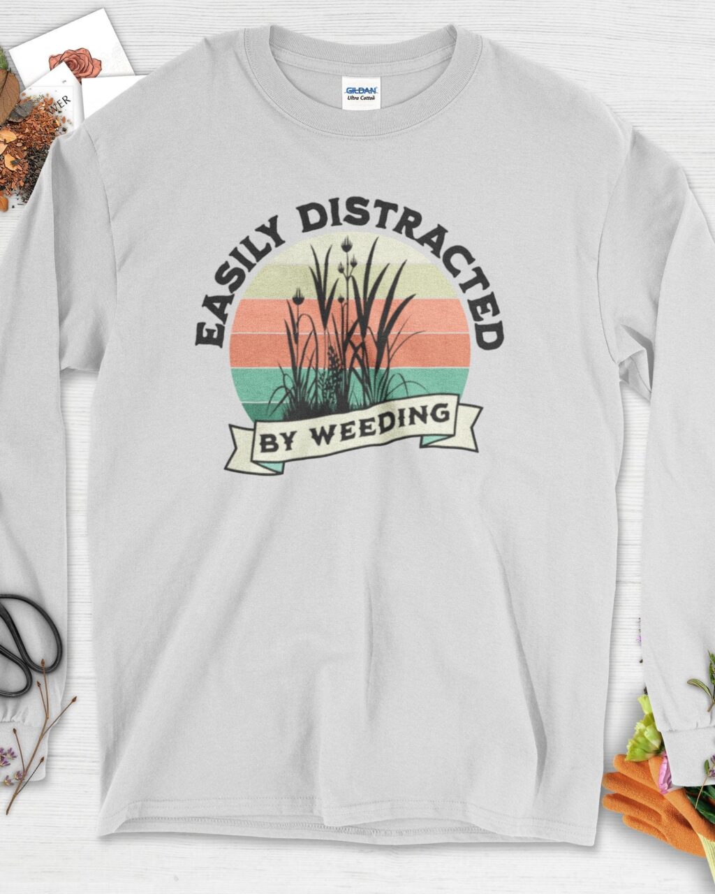 Easily Distracted By Weeding Long Sleeve