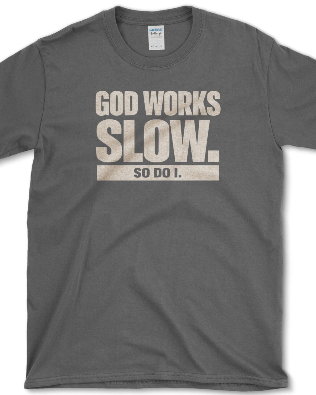 God Works Slow T-Shirt