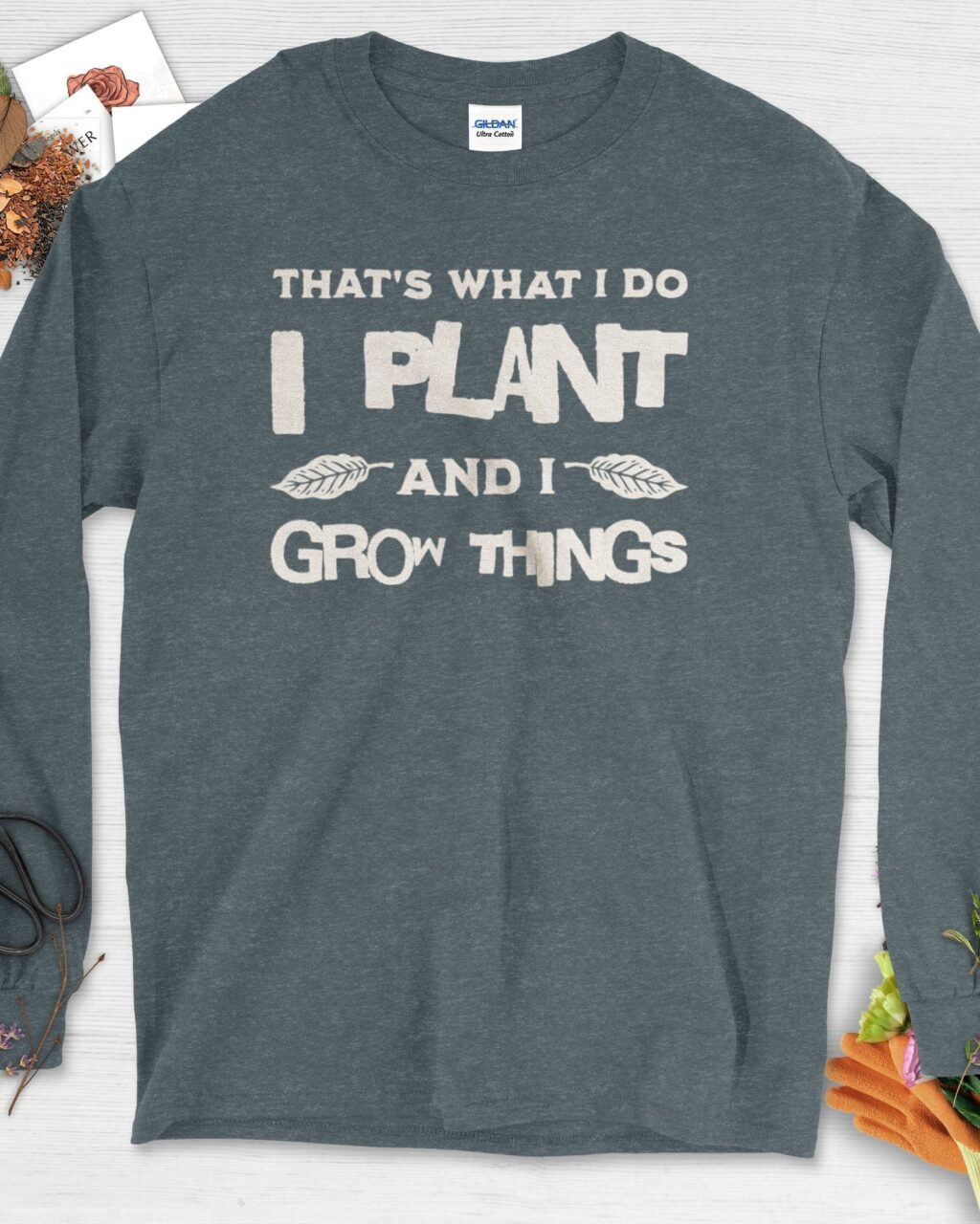 I Plant And I Grow Things Long Sleeve